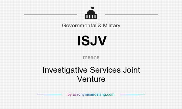 What does ISJV mean? It stands for Investigative Services Joint Venture