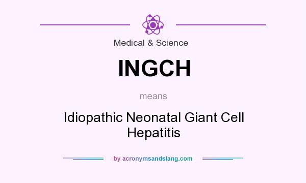 What does INGCH mean? It stands for Idiopathic Neonatal Giant Cell Hepatitis