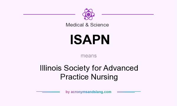 What does ISAPN mean? It stands for Illinois Society for Advanced Practice Nursing