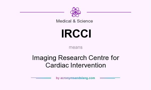 What does IRCCI mean? It stands for Imaging Research Centre for Cardiac Intervention