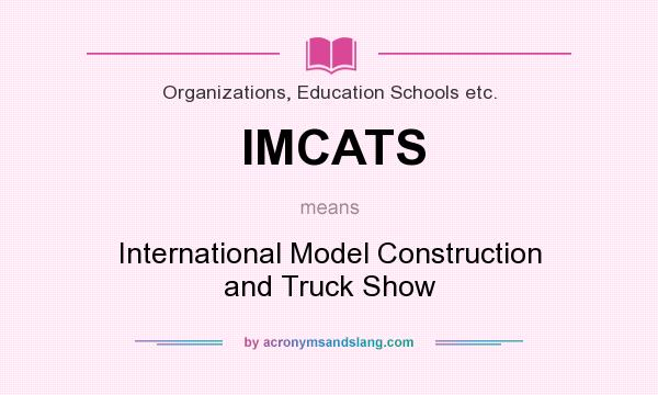 What does IMCATS mean? It stands for International Model Construction and Truck Show