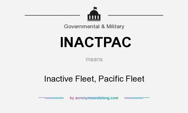 What does INACTPAC mean? It stands for Inactive Fleet, Pacific Fleet