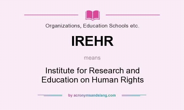 What does IREHR mean? It stands for Institute for Research and Education on Human Rights