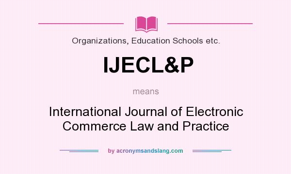 What does IJECL&P mean? It stands for International Journal of Electronic Commerce Law and Practice