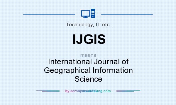 What does IJGIS mean? It stands for International Journal of Geographical Information Science