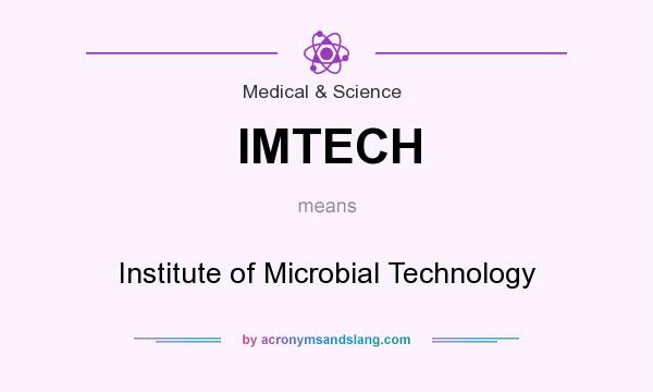 What does IMTECH mean? It stands for Institute of Microbial Technology