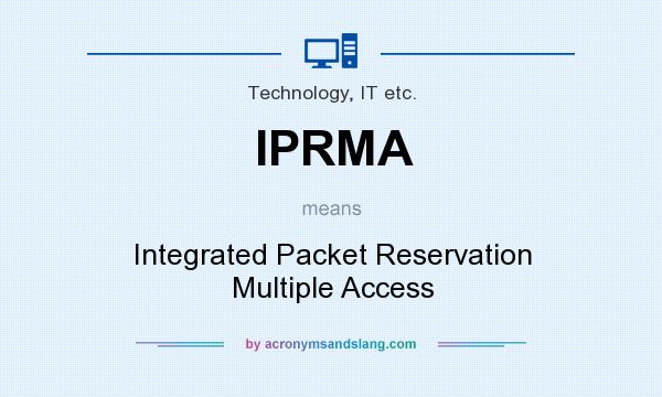 What does IPRMA mean? It stands for Integrated Packet Reservation Multiple Access