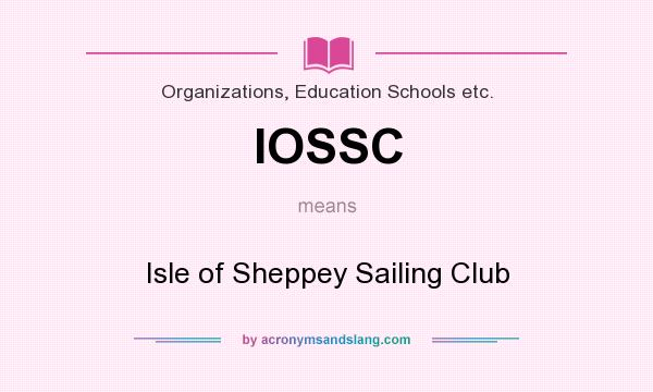 What does IOSSC mean? It stands for Isle of Sheppey Sailing Club