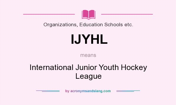 What does IJYHL mean? It stands for International Junior Youth Hockey League