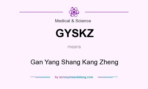 What does GYSKZ mean? It stands for Gan Yang Shang Kang Zheng