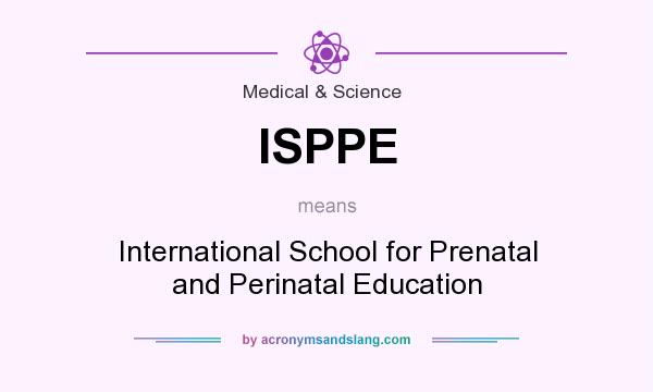 What does ISPPE mean? It stands for International School for Prenatal and Perinatal Education