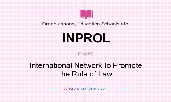 What does INPROL mean? It stands for International Network to Promote the Rule of Law