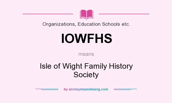 What does IOWFHS mean? It stands for Isle of Wight Family History Society