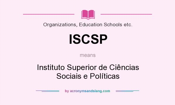 What does ISCSP mean? It stands for Instituto Superior de Ciências Sociais e Políticas