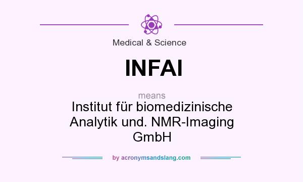 What does INFAI mean? It stands for Institut für biomedizinische Analytik und. NMR-Imaging GmbH