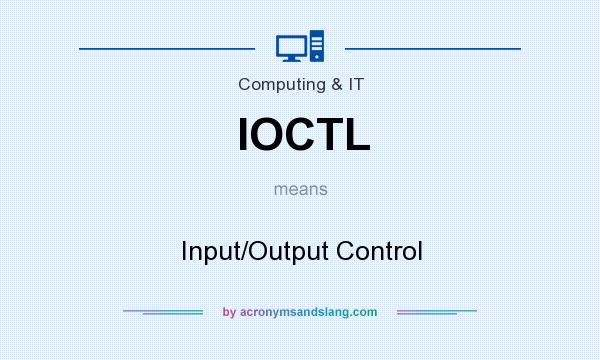 What does IOCTL mean? It stands for Input/Output Control