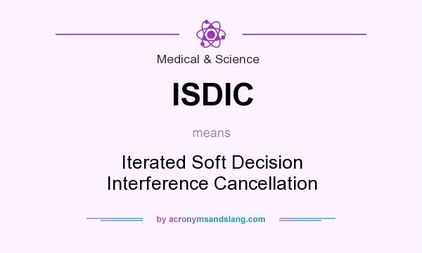 What does ISDIC mean? It stands for Iterated Soft Decision Interference Cancellation