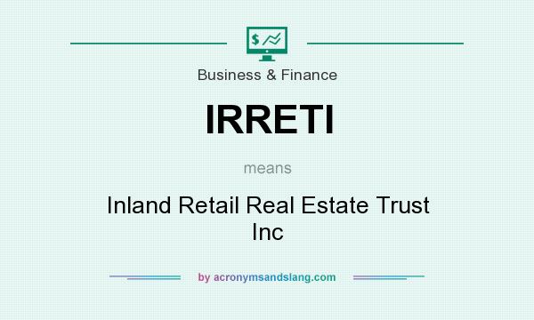 What does IRRETI mean? It stands for Inland Retail Real Estate Trust Inc