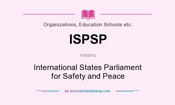 What does ISPSP mean? It stands for International States Parliament for Safety and Peace
