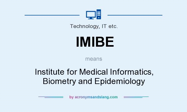 What does IMIBE mean? It stands for Institute for Medical Informatics, Biometry and Epidemiology