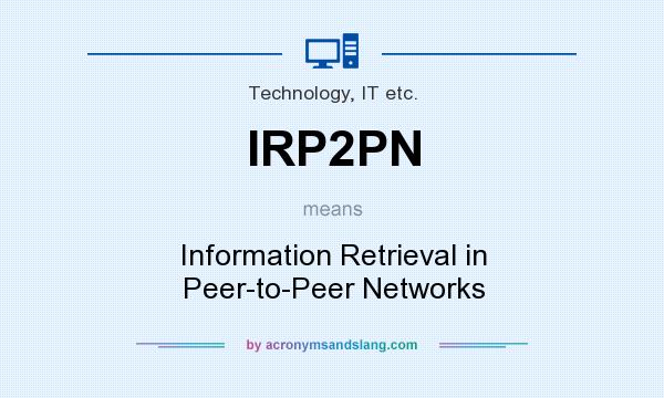 What does IRP2PN mean? It stands for Information Retrieval in Peer-to-Peer Networks