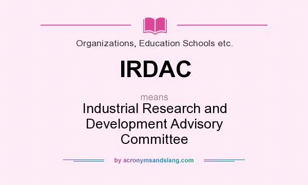 What does IRDAC mean? It stands for Industrial Research and Development Advisory Committee