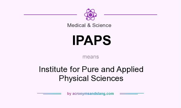 What does IPAPS mean? It stands for Institute for Pure and Applied Physical Sciences
