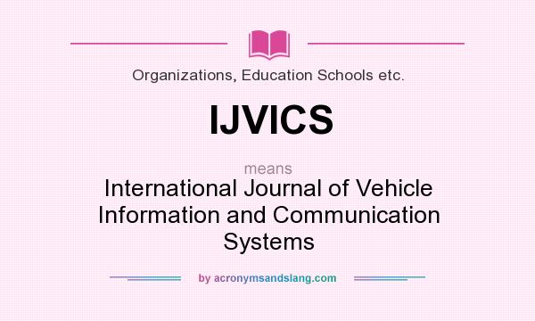 What does IJVICS mean? It stands for International Journal of Vehicle Information and Communication Systems