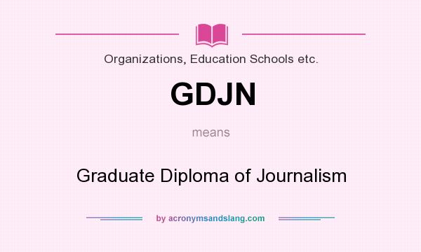 What does GDJN mean? It stands for Graduate Diploma of Journalism