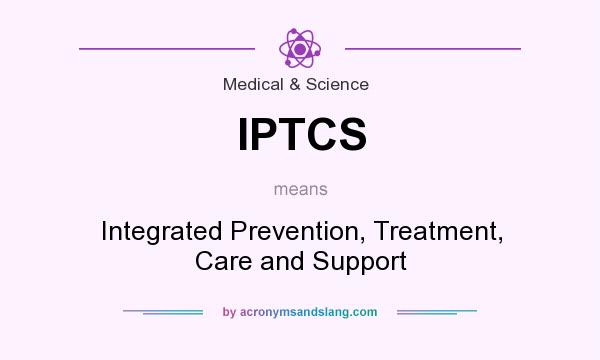 What does IPTCS mean? It stands for Integrated Prevention, Treatment, Care and Support