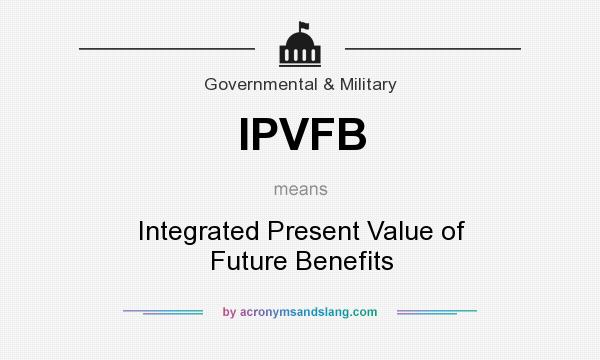 What does IPVFB mean? It stands for Integrated Present Value of Future Benefits