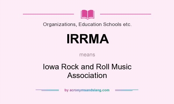 What does IRRMA mean? It stands for Iowa Rock and Roll Music Association