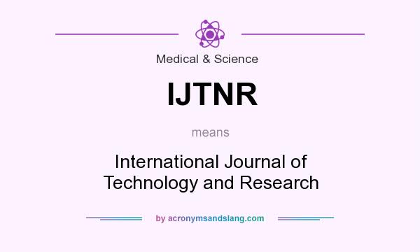 What does IJTNR mean? It stands for International Journal of Technology and Research