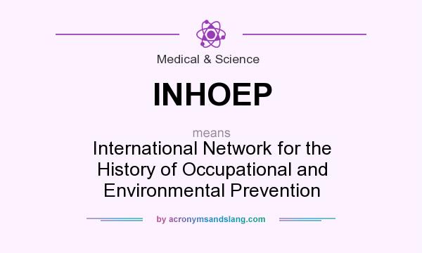 What does INHOEP mean? It stands for International Network for the History of Occupational and Environmental Prevention
