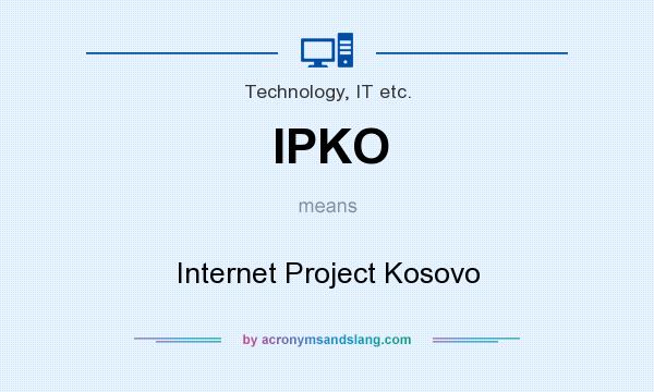 What does IPKO mean? It stands for Internet Project Kosovo