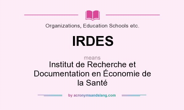 What does IRDES mean? It stands for Institut de Recherche et Documentation en Économie de la Santé