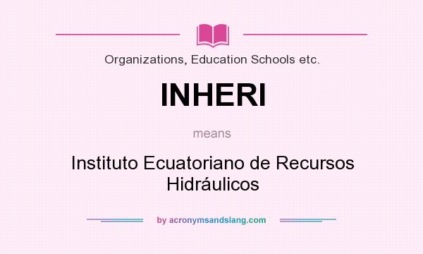 What does INHERI mean? It stands for Instituto Ecuatoriano de Recursos Hidráulicos