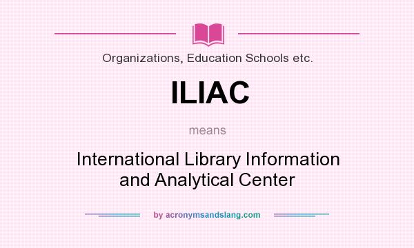 What does ILIAC mean? It stands for International Library Information and Analytical Center
