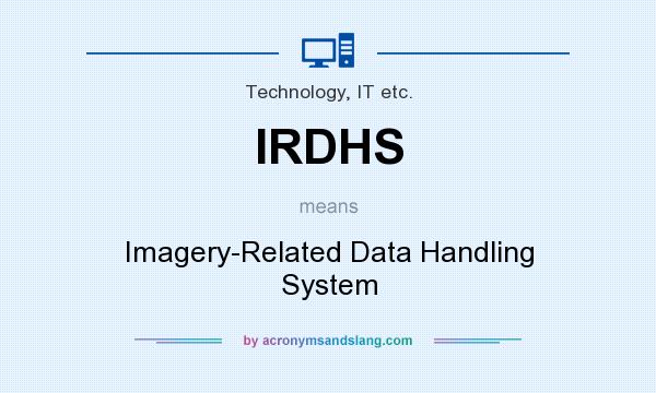 What does IRDHS mean? It stands for Imagery-Related Data Handling System