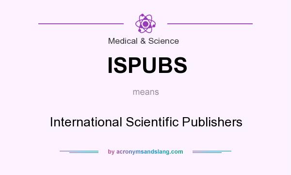 What does ISPUBS mean? It stands for International Scientific Publishers