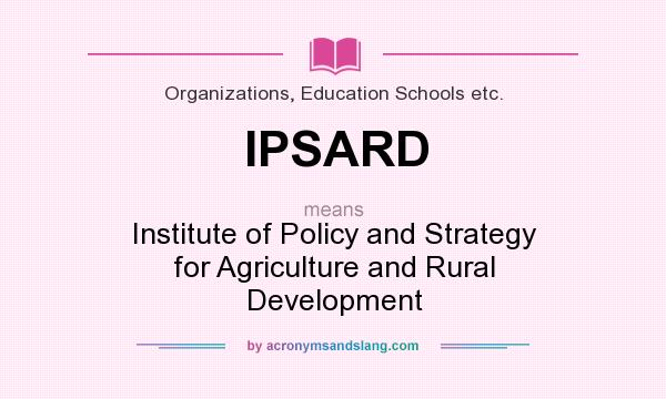 What does IPSARD mean? It stands for Institute of Policy and Strategy for Agriculture and Rural Development