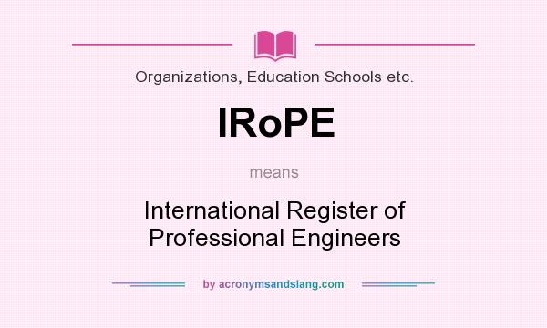 What does IRoPE mean? It stands for International Register of Professional Engineers