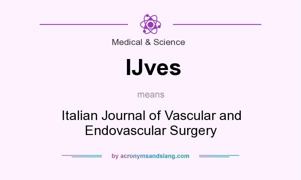 What does IJves mean? It stands for Italian Journal of Vascular and Endovascular Surgery