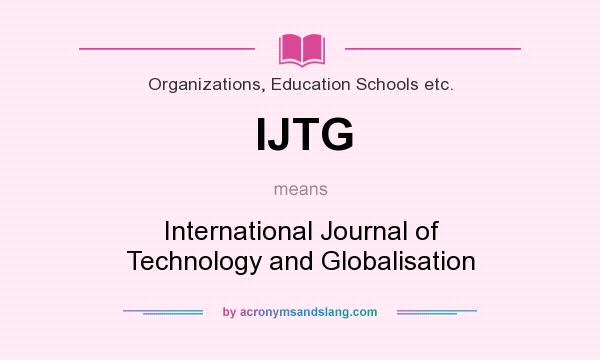 What does IJTG mean? It stands for International Journal of Technology and Globalisation