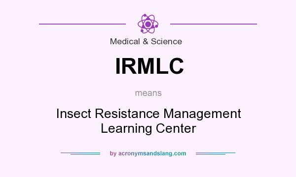 What does IRMLC mean? It stands for Insect Resistance Management Learning Center