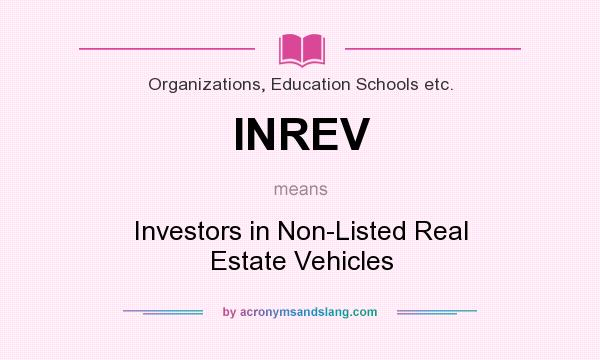 What does INREV mean? It stands for Investors in Non-Listed Real Estate Vehicles