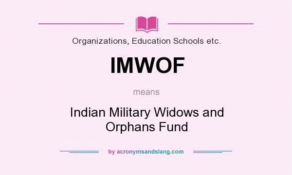 What does IMWOF mean? It stands for Indian Military Widows and Orphans Fund