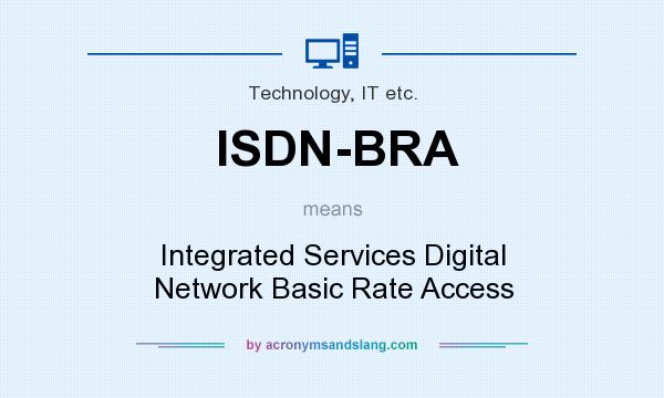 What does ISDN-BRA mean? It stands for Integrated Services Digital Network Basic Rate Access