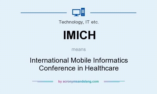 What does IMICH mean? It stands for International Mobile Informatics Conference in Healthcare