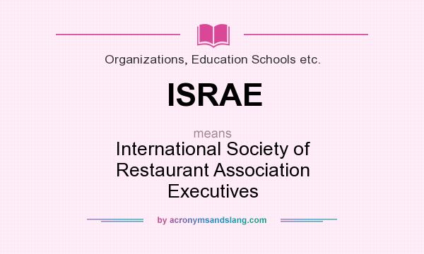 What does ISRAE mean? It stands for International Society of Restaurant Association Executives
